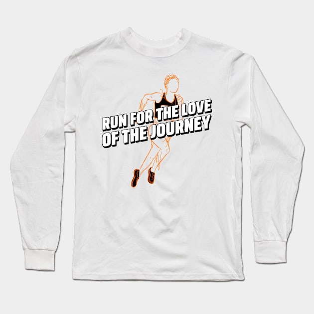 Run For The Love Of The Journey Running Long Sleeve T-Shirt by TheFireInsideTeeShop